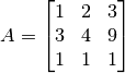 A=\begin{bmatrix} 1 &2 &3 \\ 3 &4 &9 \\ 1 &1 &1 \end{bmatrix}