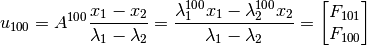 u_{100} = A^{100} \frac{x_1 - x_2}{\lambda_1 - \lambda_2} = \frac{\lambda_{1}^{100} x_1- \lambda_{2}^{100} x_2}{\lambda_1 - \lambda_2} = \begin{bmatrix}F_{101} \\ F_{100} \end{bmatrix}