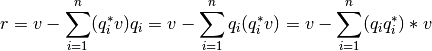r = v - \sum_{i=1}^n (q_i^*v)q_i = v - \sum_{i=1}^n q_i(q_i^*v) = v - \sum_{i=1}^n (q_i q_i^*)*v