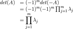 \begin{array}{rl}
det(A)&=(-1)^m det(-A)\\
      &=(-1)^m (-1)^m \prod_{j=1}^m\lambda_j\\
      &=\displaystyle\prod_{j=1}^m\lambda_j
\end{array}