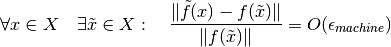 \forall x \in X \quad \exists \tilde{x} \in X: \quad \frac{\| \tilde{f}(x) - f(\tilde{x}) \|}{\|
f(\tilde{x})\|} = O(\epsilon_{machine})
