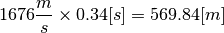 1676\frac{m}{s} \times 0.34[s] = 569.84[m]