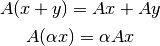 A(x+y) = Ax + Ay

A(\alpha x) = \alpha Ax