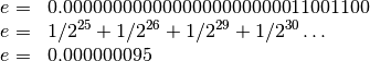 \begin{array}{ll}
e= & 0.0000000000000000000000011001100 \\
e= & 1/2^{25}+1/2^{26}+1/2^{29}+1/2^{30} \ldots \\
e = &0.000000095 \\
\end{array}