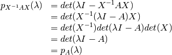 \begin{array}{rl}
 p_{X^{-1}A X}(\lambda)&= det(\lambda I - X^{-1}A X)\\
                            &= det(X^{-1}(\lambda I -A)X) \\
                            &= det(X^{-1}) det(\lambda I -A) det(X) \\
                            &= det(\lambda I -A)\\
                            &= p_A(\lambda)
 \end{array}