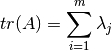 tr(A)=\sum_{i=1}^m \lambda_j