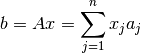 b=Ax= \sum_{j=1}^{n}x_{j}a_{j}