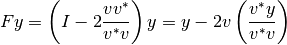 Fy=  \left ( I - 2 \frac{vv^*}{v^*v} \right ) y = y -2v \left ( \frac{v^* y}{v^*v} \right )