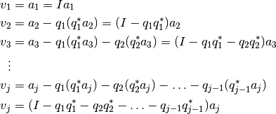 v_1 &= a_1 = I a_1\\
v_2 &= a_2 - q_1(q_1^* a_2) = (I - q_1 q_1 ^*) a_2\\
v_3 &= a_3 - q_1(q_1^* a_3) - q_2(q_2^* a_3) = (I - q_1 q_1 ^* - q_2 q_2 ^*) a_3\\
\vdots \\
v_{j} &= a_{j} - q_1(q_1^* a_j) - q_2(q_2^* a_j) - \ldots - q_{j-1}(q_{j-1}^* a_{j})\\
v_{j} &= (I - q_1 q_1 ^* - q_2 q_2 ^* - \ldots - q_{j-1}q_{j-1}^*) a_j